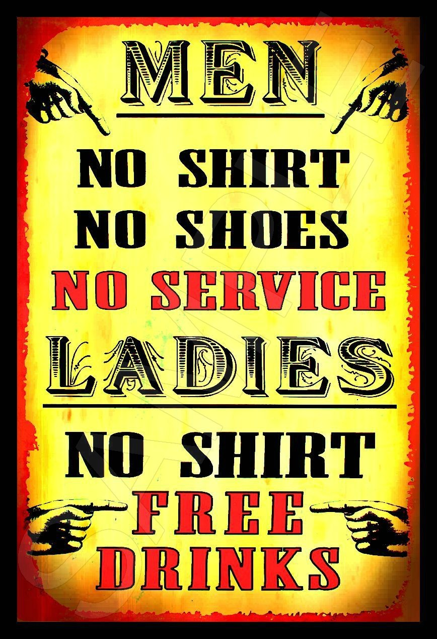 *MEN NO SHIRT WOMEN FREE DRINKS* METAL SIGN 8X12 USA MADE! BAR LOUNGE HAPPY HOUR