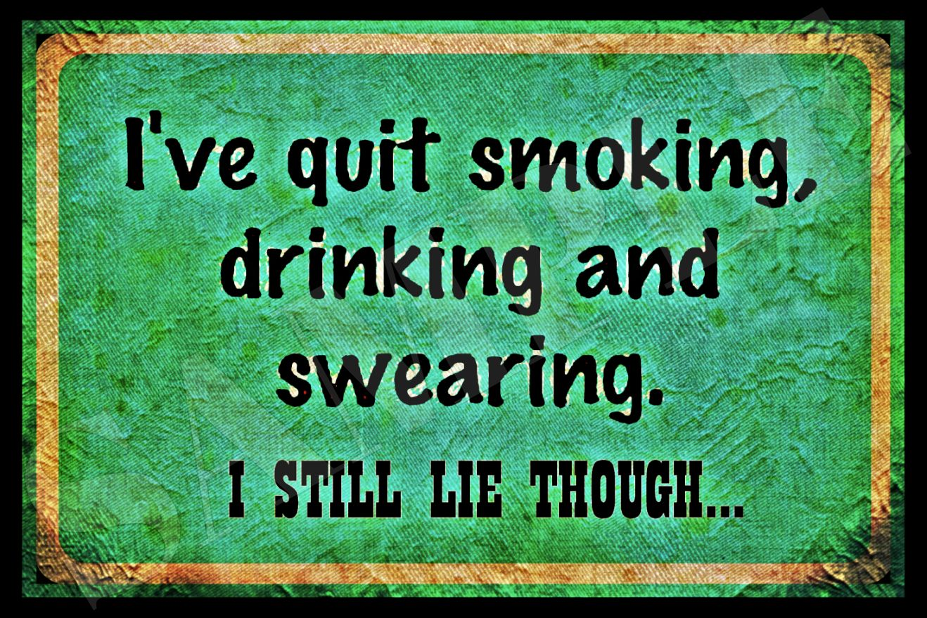 *I'VE QUIT SMOKING DRINKING* METAL SIGN MAN CAVE BAR ROOM LIAR