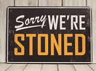 Sorry We're Stoned Tin Sign Metal Marijuana Weed Poster Closed Parody Funny Decor